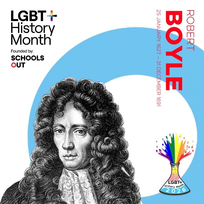 A graphic for LGBT+ History Month featuring the name Robert Boyle with his birth and death dates. The design includes an illustrated historical figure with long curled hair set against a large blue and white circular background. On the right, the LGBT+ History Month 2026 logo is displayed as a colourful flask symbolising the Science and Innovation theme, alongside the “Founded by Schools Out” branding.