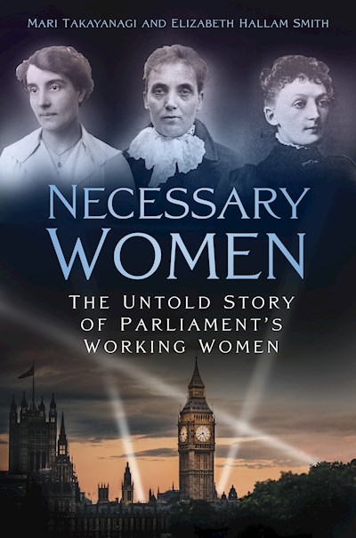 Necessary Women: The Untold Story of Parliament's Working Women