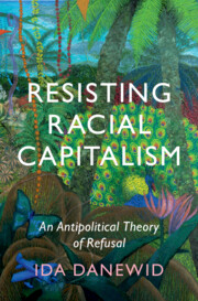 Book Launch &ndash; Resisting Racial Capitalism: An Antipolitical Theory of Refusal by Dr. Ida Danewid (Sussex)