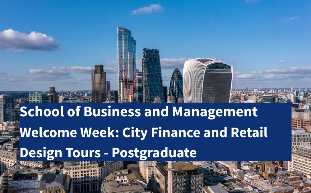 Postgraduate Welcome Week: City Finance and Retail Design Tours - School of Business and Management