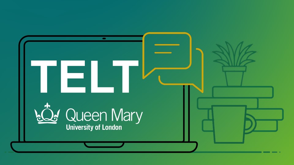 TELT logo with a green background, outline of a laptop, cup, plant pot and books. It says TELT technology Enhanced Learning Team.